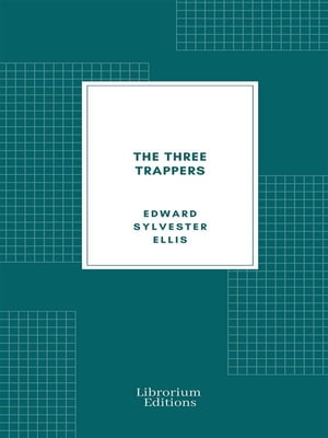 ŷKoboŻҽҥȥ㤨The Three TrappersŻҽҡ[ Edward Sylvester Ellis ]פβǤʤ120ߤˤʤޤ