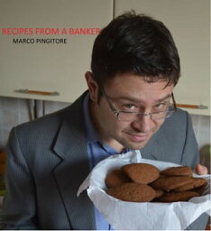 Recipes From A Banker【電子書籍】[ Marco Pingitore ]