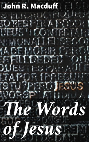 MACDUFF The Words of Jesus【電子書籍】[ John R. Macduff ]