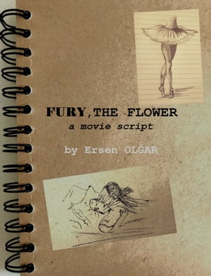 FURY, THE FLOWER a movie scriptŻҽҡ[ Ersen OL?AR ]