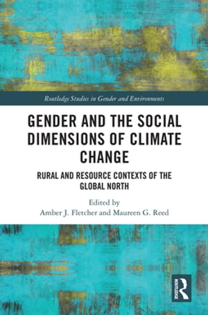 Gender and the Social Dimensions of Climate Change Rural and Resource Contexts of the Global North【電子書籍】