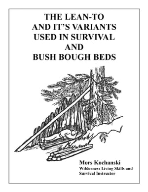 The Lean-To and It's Variants Used in Survival and Bush Bough Beds
