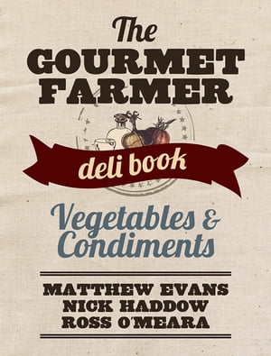 The Gourmet Farmer Deli Book: Vegetables and Condiments【電子書籍】[ Matthew Evans ]