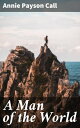 A Man of the World A Journey of Self-Discovery and Moral Redemption【電子書籍】[ Annie...