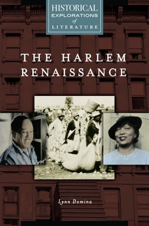 The Harlem Renaissance A Historical Exploration of Literature【電子書籍】[ Lynn Domina ]