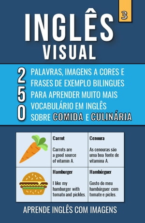 Inglês Visual 3 - Comida e Culinária - 250 Palavras, 250 Imagens e 250 Frases de exemplo para Aprender Inglês com Imagens