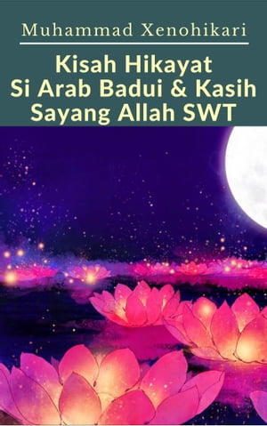 Kisah Hikayat Si Arab Badui &Kasih Sayang Allah SWTŻҽҡ[ Muhammad Xenohikari ]