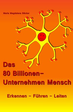 Das 80 Billionen-Unternehmen Mensch Erkennen - F?hren - Leiten