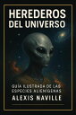 Herederos del universo: Gu?a ilustrada de las especies alien?genas【電子書籍】[ Alexis...