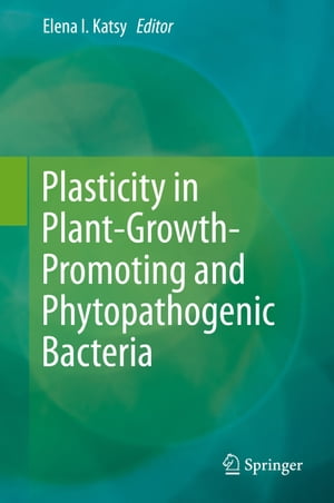 Plasticity in Plant-Growth-Promoting and Phytopathogenic Bacteria【電子書籍】