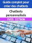 Chatbots personnalisés : Guide complet pour créer des chatbots pour les entreprises et améliorer le service client