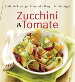 Zucchini und Tomate Die besten Rezepte【電子書籍】[ Stefanie Roediger-Streubel ]