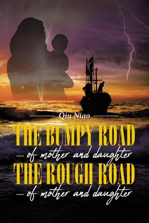 The Bumpy Road - of mother and daughter; The Rough Road - of mother and daughter【電子書籍】[ Qiu Niao ]