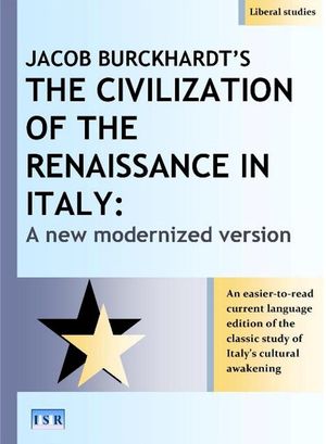 Jacob Burckhardt’s The Civilization of the Renaissance in Italy Renaissance in Italy: A New Modernized Version