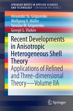 Recent Developments in Anisotropic Heterogeneous Shell Theory Applications of Refined and Three-dimensional TheoryVolume IIAŻҽҡ[ Alexander Ya. Grigorenko ]