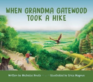 When Grandma Gatewood Took a Hike【電子書籍】 Michelle Houts