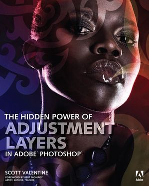 The Hidden Power of Adjustment Layers in Adobe Photoshop【電子書籍】[ Scott Valentine ]