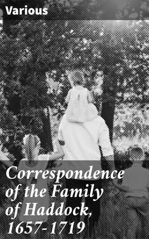 Correspondence of the Family of Haddock, 1657-1719