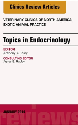 Endocrinology, An Issue of Veterinary Clinics: Exotic Animal Practice