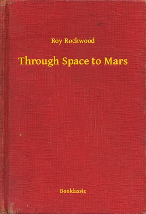 Through Space to MarsŻҽҡ[ Roy Rockwood ]