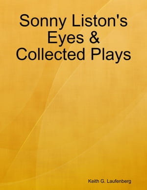 Sonny Liston's Eyes &Collected PlaysŻҽҡ[ Keith G. Laufenberg ]