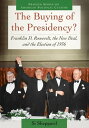 The Buying of the Presidency? Franklin D. Roosevelt, the New Deal, and the Elect...