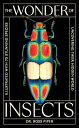The Wonder of Insects: Uncovering their Hidden World Fully Illustrated with 70 S...