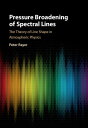 Pressure Broadening of Spectral Lines The Theory of Line Shape in Atmospheric Physics【電子書籍】 Peter Joseph Rayer