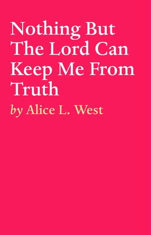 Nothing But The Lord Can Keep Me From Truth Part 3 A life recall based on a true story【電子書籍】 Alice L. West