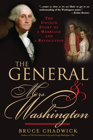 The General and Mrs. Washington The Untold Story of a Marriage and a Revolution【電子書籍】[ Bruce Chadwick Ph.D. ]
