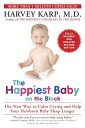 The Happiest Baby on the Block Fully Revised and Updated Second Edition The New Way to Calm Crying and Help Your Newborn Baby Sleep Longer【電子書籍】 Harvey Karp M.D.