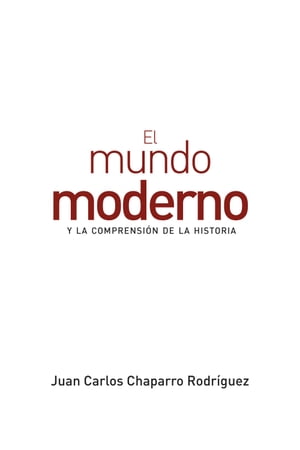 El mundo moderno y la comprensión de la historia