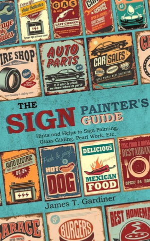 The Sign Painter's Guide, or Hints and Helps to Sign Painting, Glass Gilding, Pearl Work, Etc.