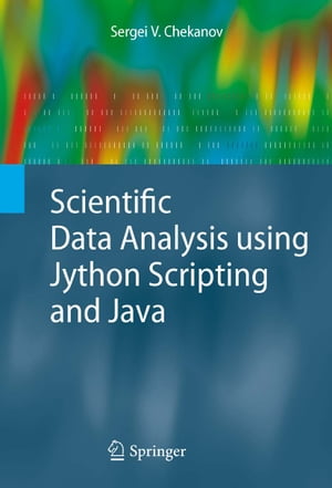Scientific Data Analysis using Jython Scripting and Java【電子書籍】[ Sergei V. Chekanov ]