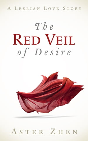 The Red Veil Of Desire (a lesbian love story)