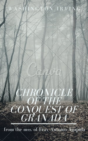 Chronicle of the Conquest of Granada (Annotated) From the mss. of Fray Antonio AgapidaŻҽҡ[ Washington Irving ]