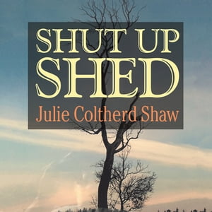Shut up ShedŻҽҡ[ Julie Coltherd Shaw ]