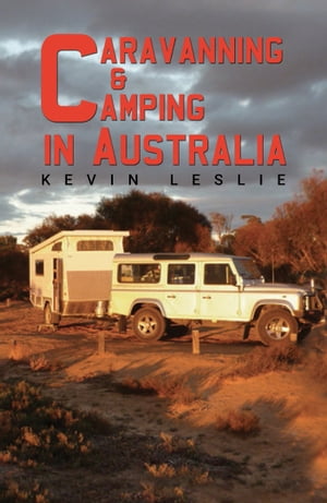 Caravanning and Camping in Australia【電子書籍】[ Kevin Leslie ]