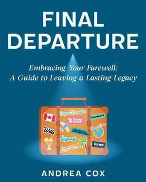 Final Departure: EMBRACING YOUR FAREWELL