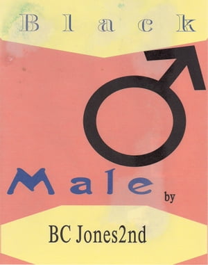 Black Male【電子書籍】[ BC Jones II ]