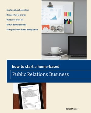 How to Start a Home-based Public Relations Business【電子書籍】 Randi Minetor