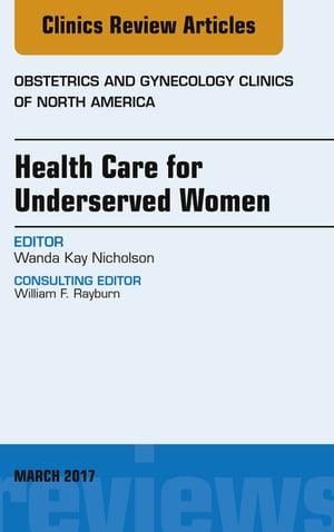 Health Care for Underserved Women, An Issue of Obstetrics and Gynecology Clinics