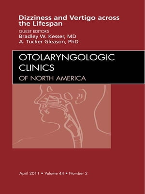 Vertigo and Dizziness across the Lifespan, An Issue of Otolaryngologic Clinics