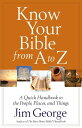 Know Your Bible from A to Z A Quick Handbook to the People, Places, and Things【電子書籍】 Jim George