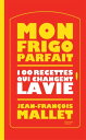 Mon frigo parfait : 100 recettes qui changent la vie