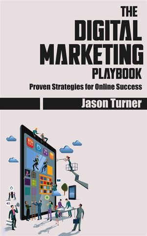 ŷKoboŻҽҥȥ㤨The Digital Marketing Playbook: Proven Strategies for Online SuccessŻҽҡ[ Jason Turner ]פβǤʤ146ߤˤʤޤ