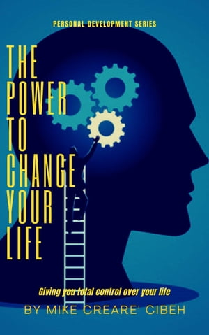 The Power To Change Your Life - Giving You Total Control Over Your Life