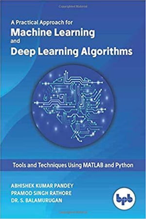 A Practical Approach for Machine Learning and Deep Learning Algorithms