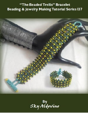 楽天楽天Kobo電子書籍ストアThe Beaded Trellis Bracelet Beading and Jewelry Making Tutorial Series I37【電子書籍】[ Sky Aldovino ]