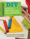 DIY Guide to Painting and Wallpapering A Complete Handbook to Finishing Walls and Trim for a Stylish Home【電子書籍】 Michael R Light